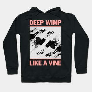 Deep Wimp Like a Vine Hoodie